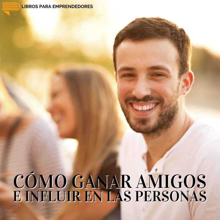 Cómo Ganar Amigos e Influir en las Personas