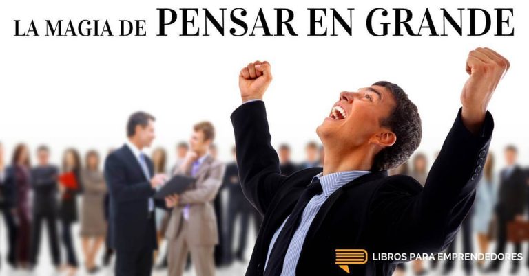 La Magia De Pensar En Grande