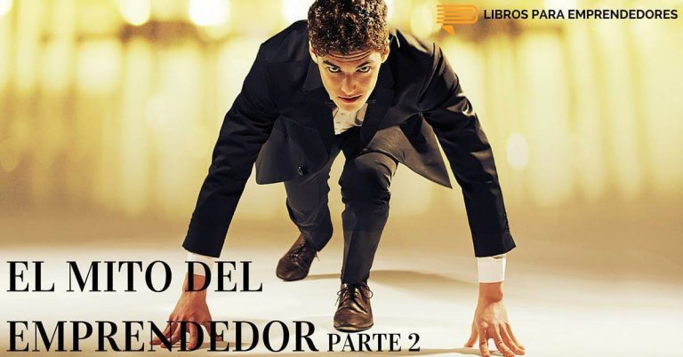 El Mito del Emprendedor (II)