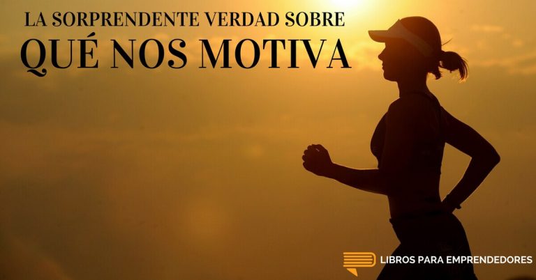 La Sorprendente Verdad Sobre Qué Nos Motiva