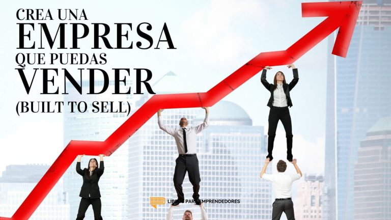 Crea una Empresa que Puedas Vender (Built to Sell)