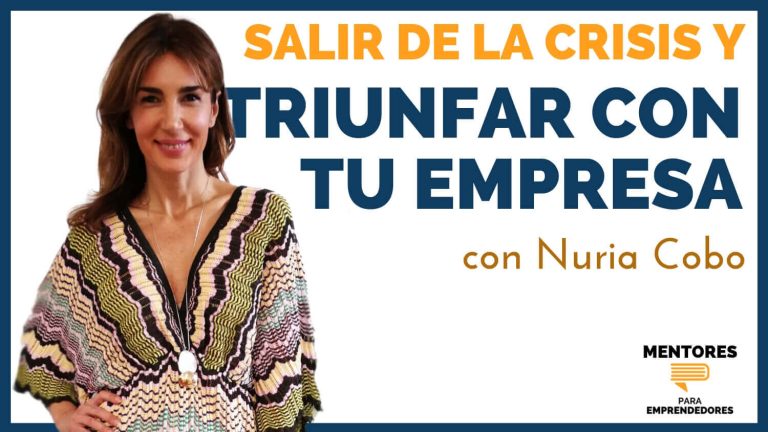Cómo salir de la Crisis y triunfar con tu empresa, con Nuria Cobo