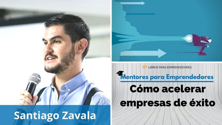 Cómo acelerar empresas de éxito, con Santiago Zavala