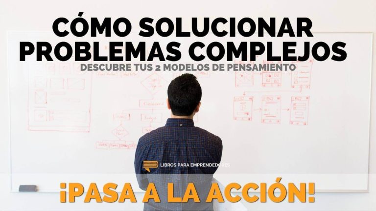Cómo Solucionar Problemas Complejos