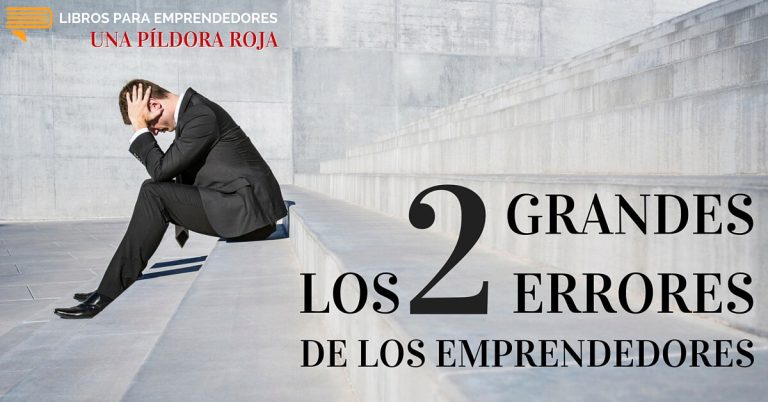 Los 2 Grandes Errores de los Emprendedores