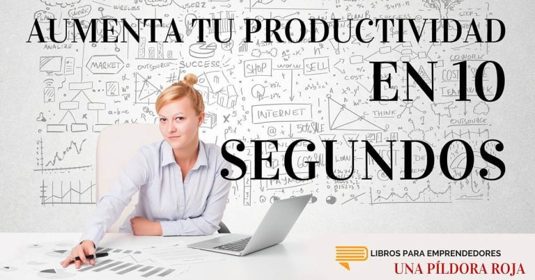 Aumenta tu Productividad en 10 Segundos