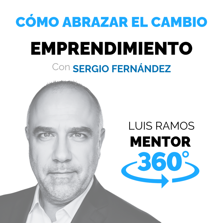 Cómo abrazar el cambio, con Sergio Fernández — MENTOR360