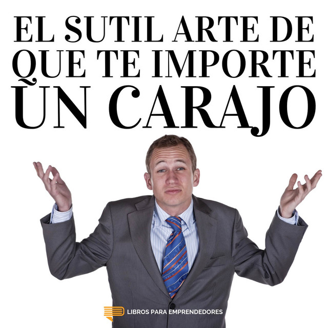 El Sutil Arte De Que Te Importe Un Carajo