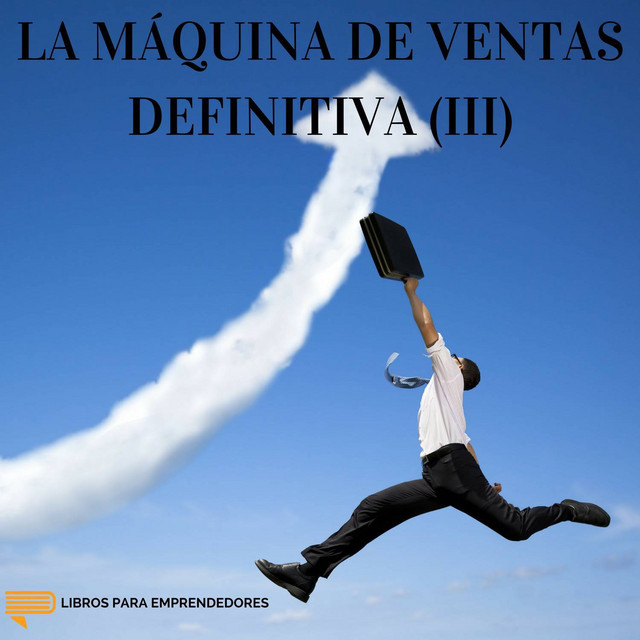 La Máquina de Ventas Definitiva (III)
