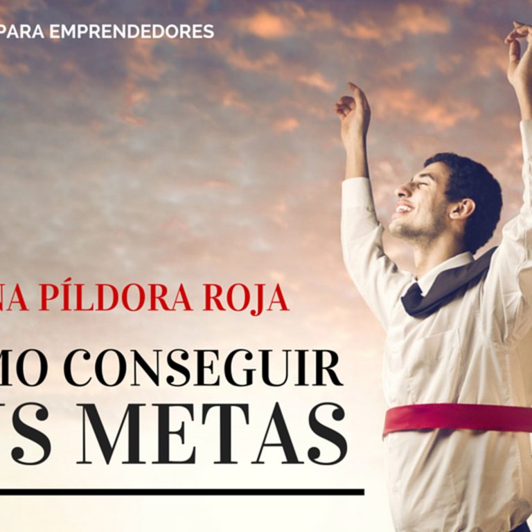 Una Píldora Roja : Cómo Conseguir Tus Metas