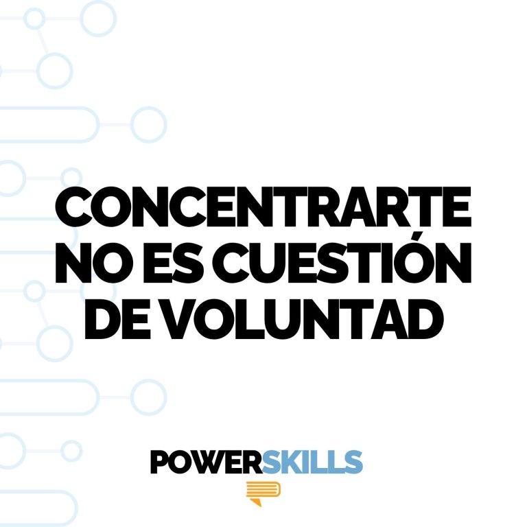 Concentrarte no es cuestión de voluntad — PowerSkills